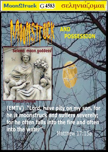 Selen, goddess of moon, moonstruck, Matthew 17:15a
