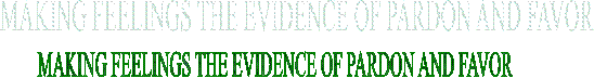MAKING FEELINGS THE EVIDENCE OF PARDON AND FAVOR