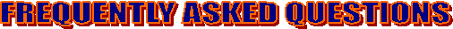 FREQUENTLY ASKED QUESTIONS